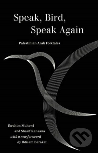 Kniha: Speak, Bird, Speak Again (Ibrahim Muhawi a Sharif Kanaana). University of California Press, 2021