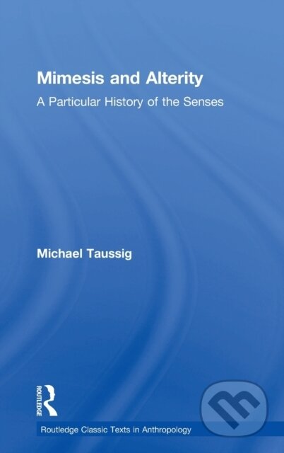Kniha: Mimesis and Alterity (Michael Taussig). Routledge, 2018