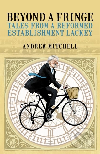 Kniha: Beyond A Fringe (Andrew Mitchell). Biteback, 2021