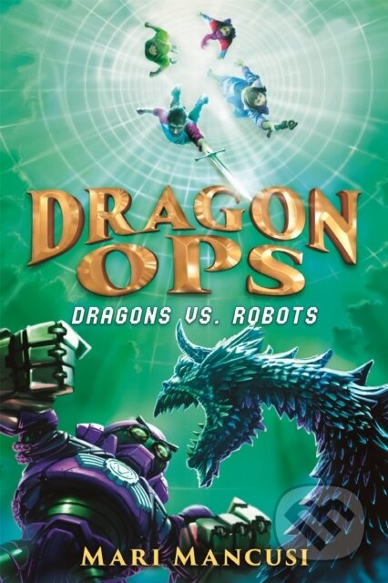 Kniha: Dragon Ops: Dragons vs. Robots (Mari Mancusi). Little, Brown Young Readers, 2021
