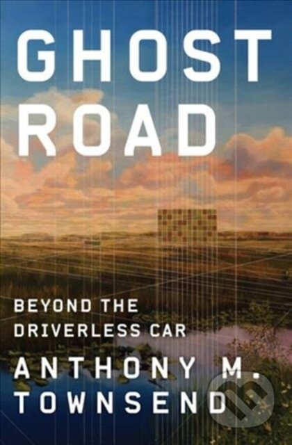 Kniha: Ghost Road (Anthony M. Townsend). WW Norton & Co, 2020