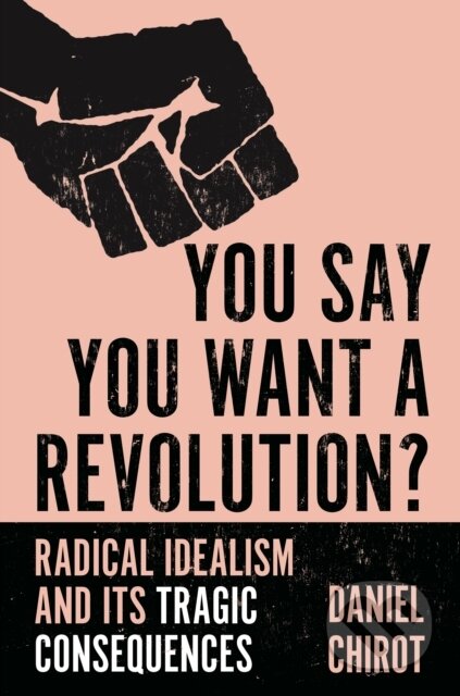 Kniha: You Say You Want a Revolution? (Daniel Chirot). Princeton University Press, 2020