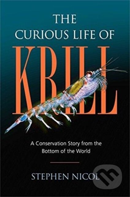 Kniha: The Curious Life of Krill (Stephen Nicol). Island Press, 2018