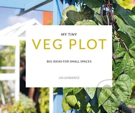 Kniha: My Tiny Veg Plot (Lia Leendertz a Mark Diacono). Pavilion, 2018