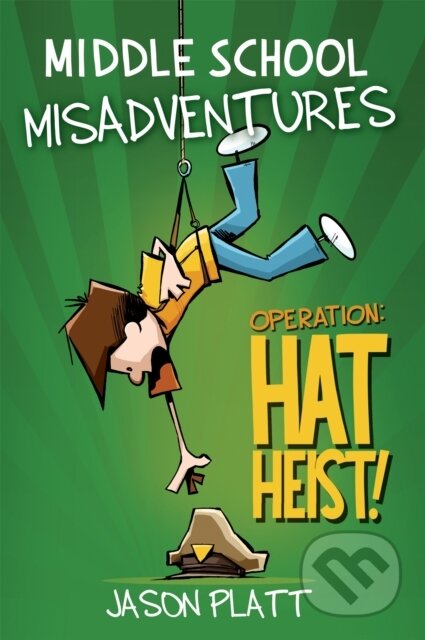 Kniha: Middle School Misadventures: Operation Hat Heist! (Jason Platt). Little, Brown Young Readers, 2020