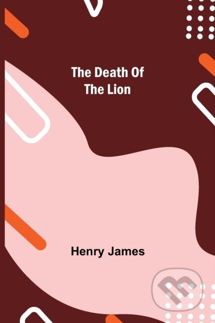 Kniha: The Death of the Lion (Henry James). Alpha Edition, 2021