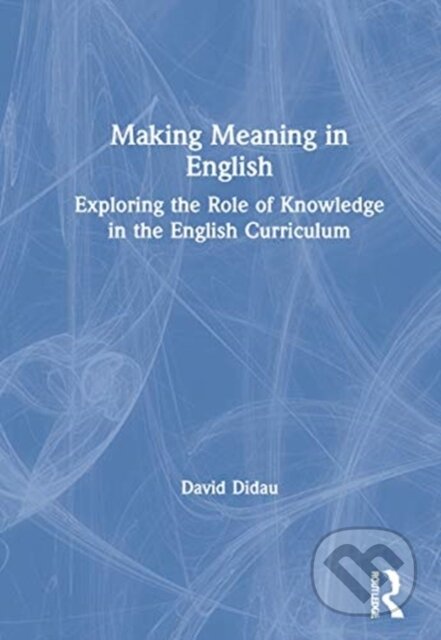 Kniha: Making Meaning in English (David Didau). Routledge, 2021