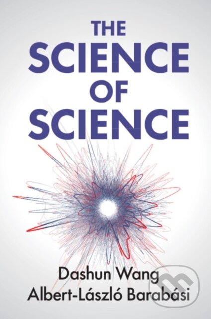 Kniha: The Science of Science (Albert-Laszlo Barabasi a Dashun Wang). Cambridge University Press, 2021