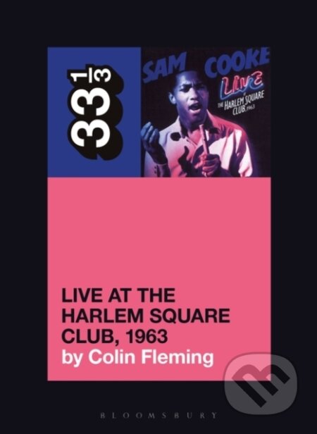 Kniha: Sam Cooke’s Live at the Harlem Square Club, 1963 (Colin Fleming). Bloomsbury, 2021
