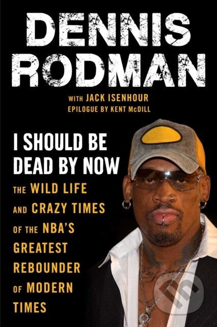 Kniha: I Should Be Dead By Now (Dennis Rodman a Jack Isenhour). , 2021