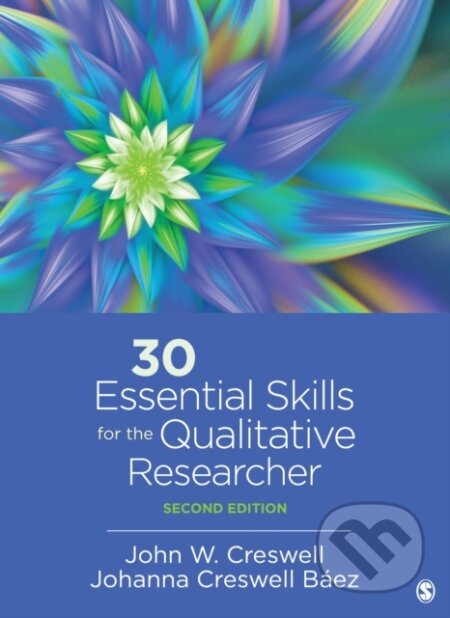 Kniha: 30 Essential Skills for the Qualitative Researcher (Johanna Creswell Baez a John W. Creswell). Sage Publications, 2020