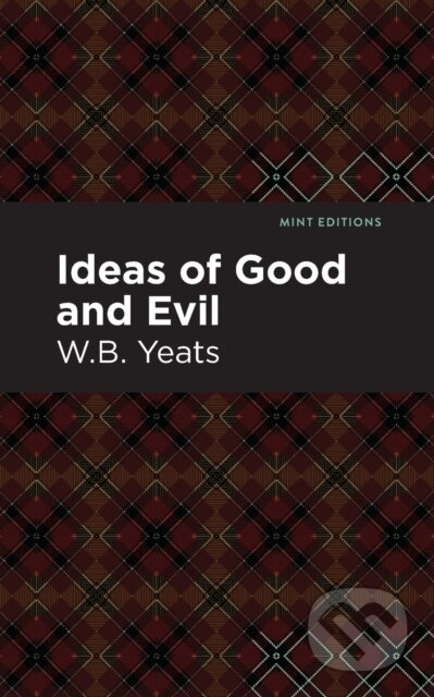 Kniha: Ideas of Good and Evil (William Butler Yeats). Mint Editions, 2021