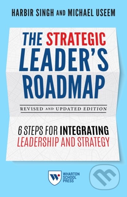 Kniha: The Strategic Leader's Roadmap, Revised and Updated Edition (Harbir Singh a Michael Useem). , 2021