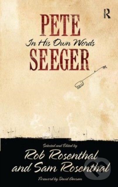 Kniha: Pete Seeger in His Own Words (Pete Seeger, Sam Rosenthal a Rob Rosenthal). Routledge, 2021