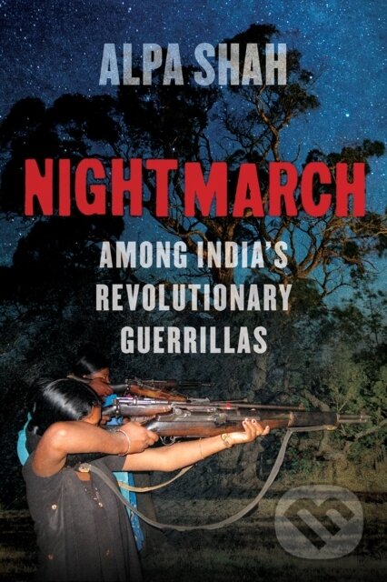 Kniha: Nightmarch (Alpa Shah). C Hurst & Co Publishers, 2018