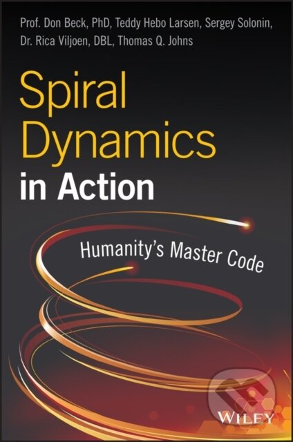 Kniha: Spiral Dynamics in Action (Don Edward Beck, Thomas Q. Johns, Teddy Hebo Larsen, Sergey Solonin a Rica Viljoen). John Wiley & Sons, 2018