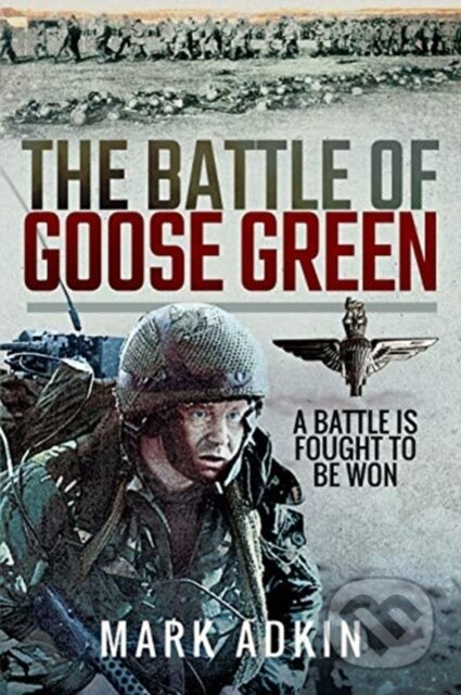 Kniha: The Battle of Goose Green (Mark Adkin). Pen and Sword, 2019