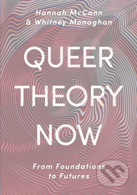 Kniha: Queer Theory Now (Hannah McCann a Whitney Monaghan). Bloomsbury, 2019