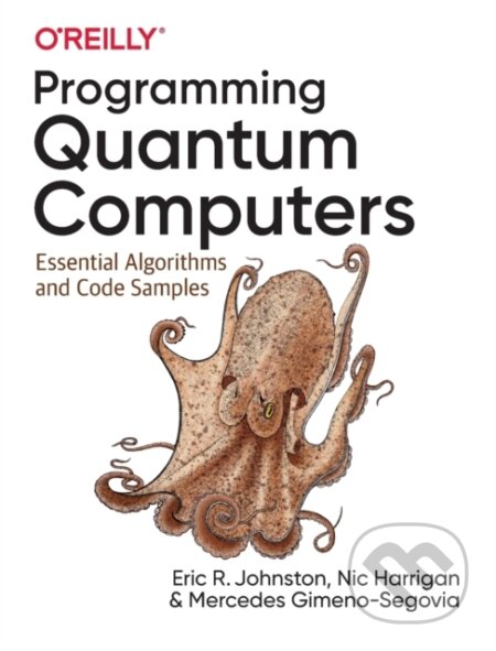 Kniha: Programming Quantum Computers (Eric R. Johnston, Nic Harrigan a Mercedes Gimeno-Segovia). O'Reilly Media, 2019