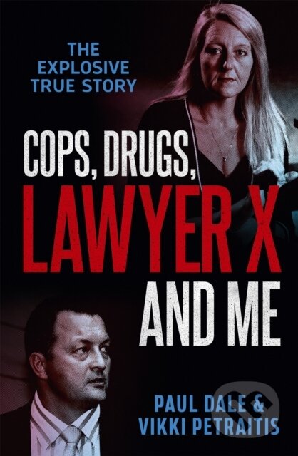 Kniha: Cops, Drugs, Lawyer X and Me (Paul Dale a Vikki Petraitis). Hachette Australia, 2020
