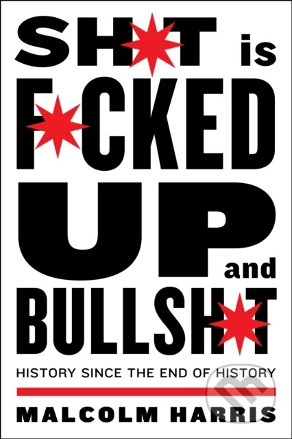 Kniha: Shit is Fucked Up and Bullshit (Malcolm Harris). , 2020