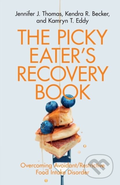 Kniha: The Picky Eater's Recovery Book (Jennifer J. Thomas, Kendra R. Becker a Kamryn T. Eddy). Cambridge University Press, 2021
