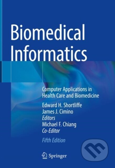 Kniha: Biomedical Informatics (Edward H. Shortliffe a James J. Cimino). Springer Nature Switzerland, 2021