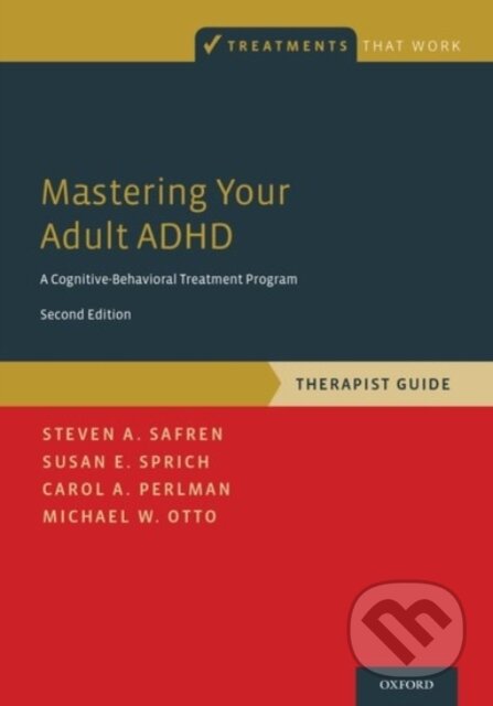 Kniha: Mastering Your Adult ADHD (Carol A. Perlman, Susan E. Sprich, Steven A. Safren a Michael W. Otto). Oxford University Press, 2017