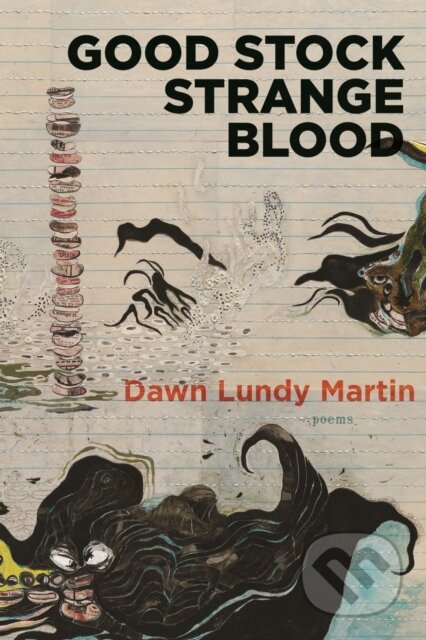 Kniha: Good Stock Strange Blood (Dawn Lundy Martin). , 2017