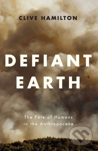 Kniha: Defiant Earth (Clive Hamilton). Polity Press, 2017