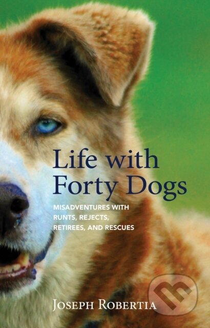Kniha: Life with Forty Dogs (Joseph Robertia). West Margin Press, 2017