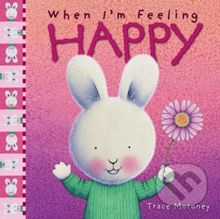 Kniha: When I'm Feeling Happy (Trace Moroney). , 2018
