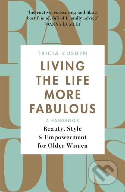 Kniha: Living the Life More Fabulous (Tricia Cusden). Orion, 2018