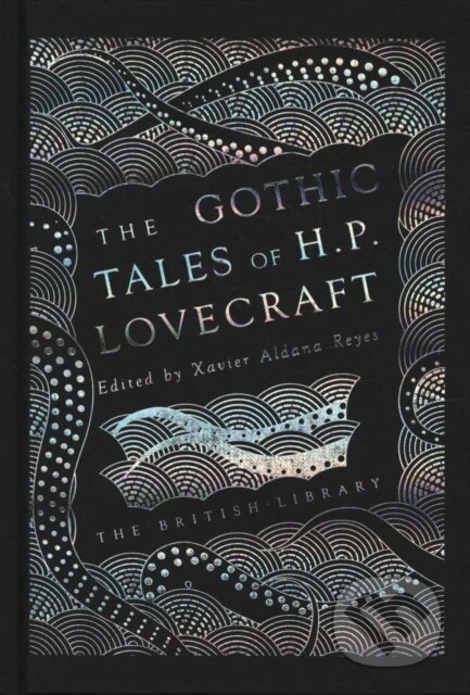 Kniha: The Gothic Tales of H. P. Lovecraft (H. P. Lovecraft a Xavier Aldana Reyes). British Library, 2018