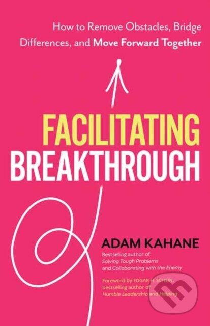 Kniha: Facilitating Breakthrough (Adam Kahane). Berrett-Koehler Publishers, 2021