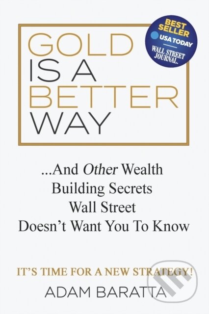 Kniha: Gold Is A Better Way (Adam Baratta). Morgan James Publishing, 2019