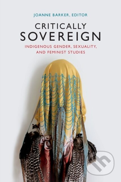 Kniha: Critically Sovereign (Joanne Barker). Duke University, 2017