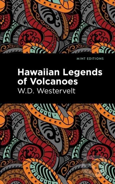 Kniha: Hawaiian Legends of Volcanoes (W. D. Westervelt). Mint Editions, 2021