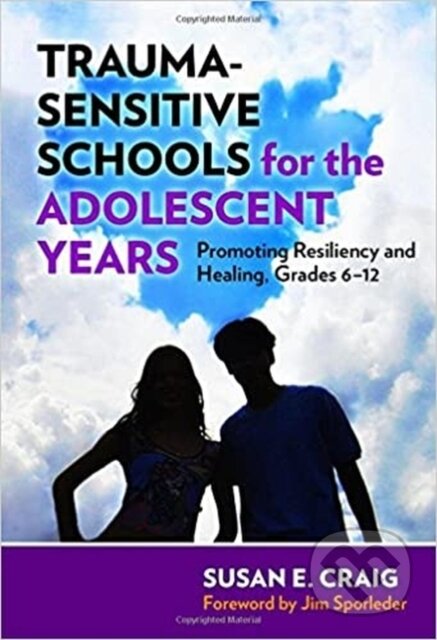 Kniha: Trauma-Sensitive Schools for the Adolescent Years (Susan E. Craig). Teachers College, 2017