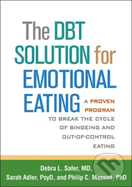 Kniha: The DBT Solution for Emotional Eating (Debra L. Safer, Sarah Adler a Philip C. Masson). Guilford Press, 2018