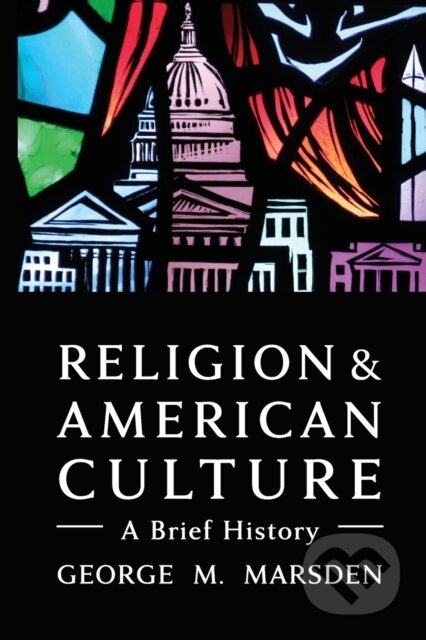 Kniha: Religion and American Culture (George M. Marsden). , 2018