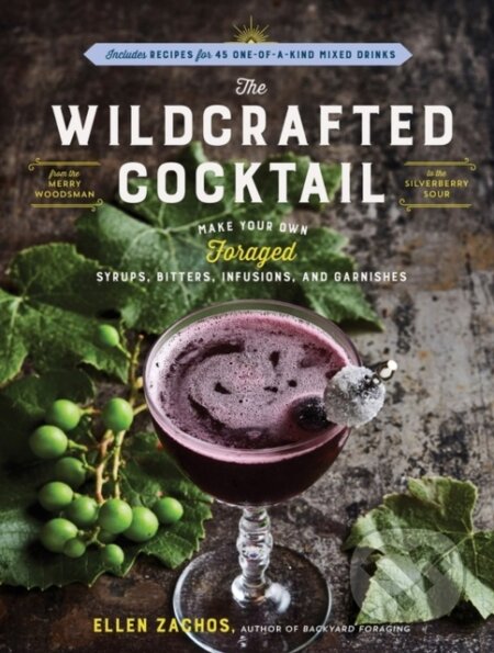 Kniha: The Wildcrafted Cocktail (Zachos Ellen). Storey Publishing, 2021