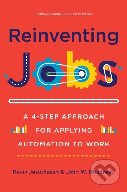 Kniha: Reinventing Jobs (John Boudreau a Ravin Jesuthasan). Harvard Business Review Press, 2018