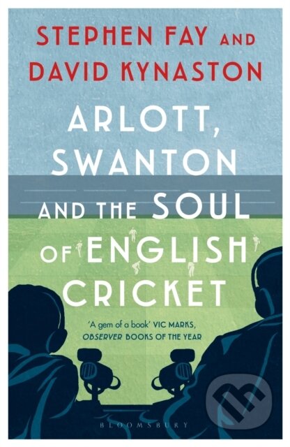 Kniha: Arlott, Swanton and the Soul of English Cricket (David Kynaston a Stephen Fay). Bloomsbury, 2019