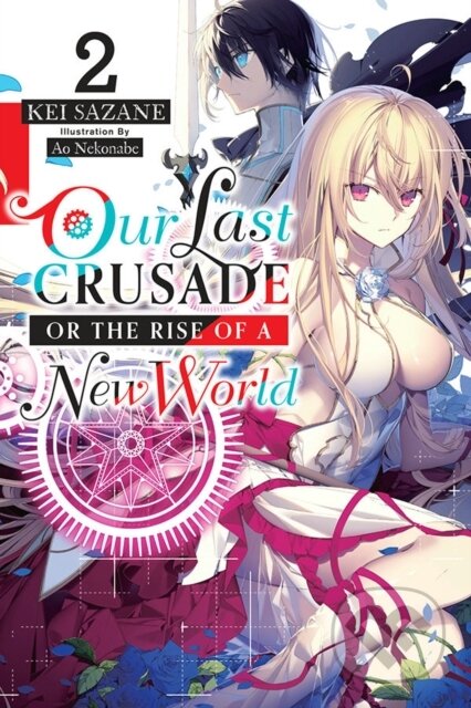 Kniha: Our Last Crusade or the Rise of a New World, Vol. 2 (light novel) (Ao Nekonabe a Kei Sazane). Yen Press, 2019