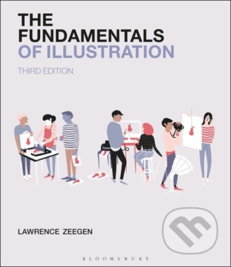 Kniha: The Fundamentals of Illustration (Professor Lawrence Zeegen). Bloomsbury, 2020