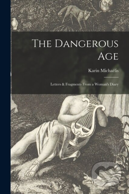 Kniha: The Dangerous Age [microform] (Karin 1872-1950 Michaelis). Legare Street Press, 2021