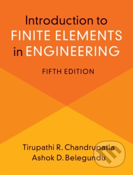 Kniha: Introduction to Finite Elements in Engineering (Ashok Belegundu a Tirupathi Chandrupatla). Cambridge University Press, 2021
