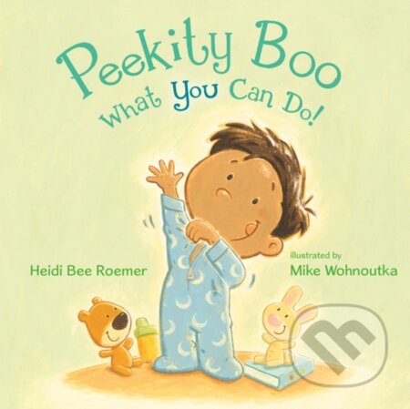 Kniha: Peekity Boo - What You Can Do! (Heidi Bee Roemer). Henry Holt and Company, 2019
