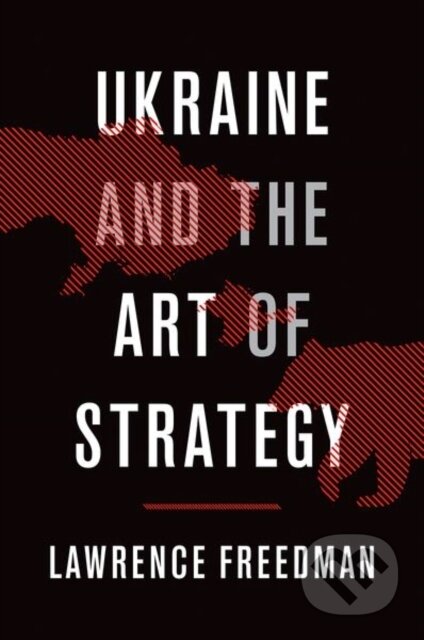 Kniha: Ukraine and the Art of Strategy (Sir Lawrence Freedman). Oxford University Press, 2019
